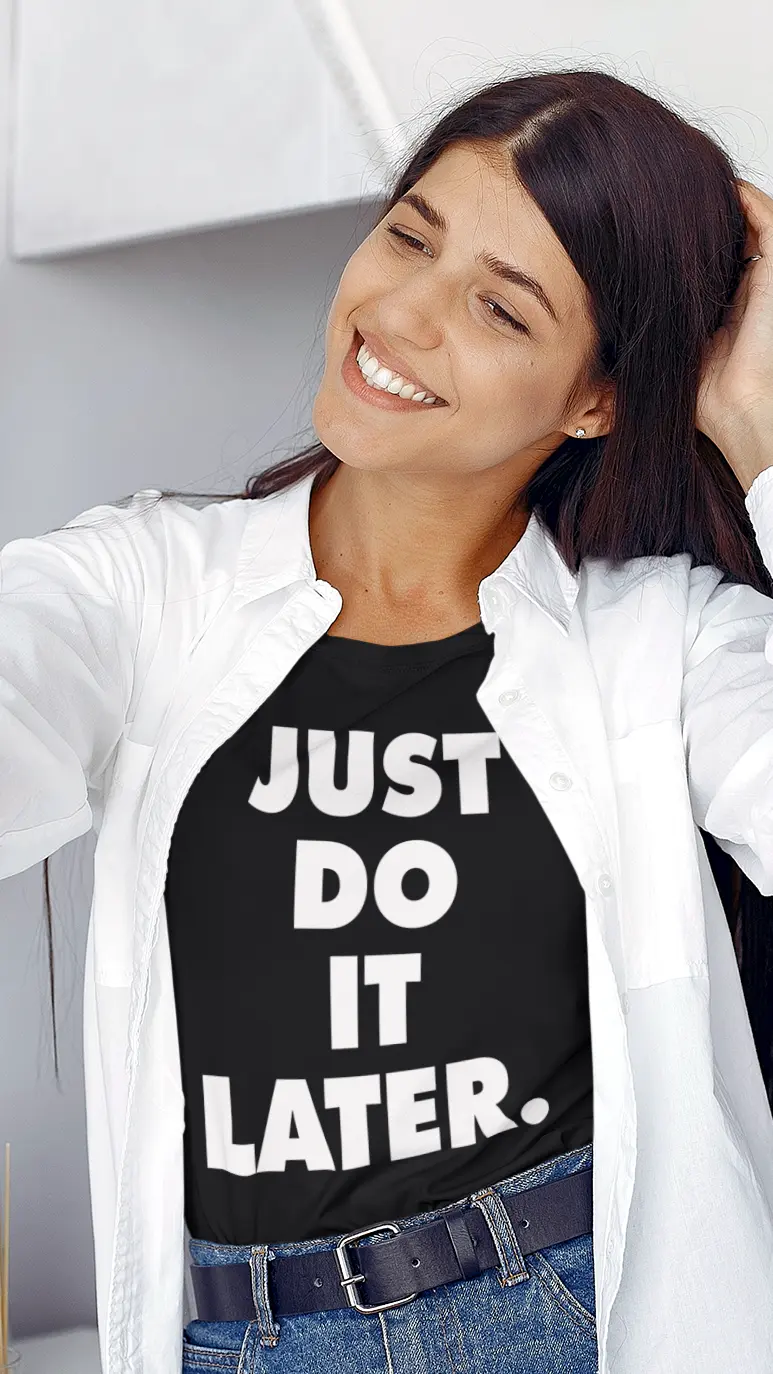JUST DO IT LATER